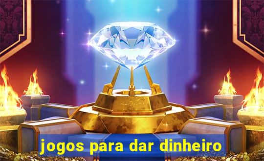 jogos para dar dinheiro